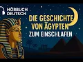 Die Geschichte von Ägypten zum Einschlafen