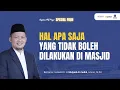Hal Apa Saja Yang Tidak Boleh Dilakukan Di Masjid - Kajian MQ Pagi Spesial Fiqih
