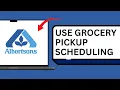 How To Use Grocery Pickup Scheduling on Albertsons