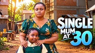 SINGLE MUM AT 30 - Bimbo Ademoye, Uzor Arukwe, Chinenye Ulaegbu | Just Released Nollywood Movies