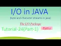java IO package part-1 tutorial-24 byte and character IO streams latest 2019