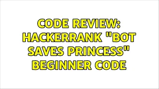 Code Review HackerRank Bot Saves Princess beginner code 3 Solutions