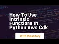 How to use Intrinsic Functions in Python AWS CDK