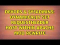 DevOps SysAdmins Dynamically set RequestHeader host within Apache mod rewrite 2 Solutions
