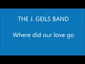 J. Geils band- Where did our love go Lyrics