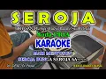 Download Lagu SEROJA KARAOKE Boy Sandy I  Nada Pria I Orgen Tunggal