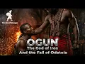 OGUN - The Yoruba God of Iron and the Fall of Odetola