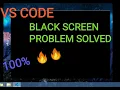 Visual Studio Code Black Screen Fix PERMANENT SOLUTION