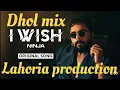 Download Lagu I WISH REMIX SONG LAHORIA PRODUCTION DHOL MIX PUNJABI SONG  | NINJA | #viralvideo