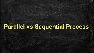Parallel vs Sequential process