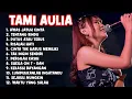Download Lagu Tami Aulia Full Album 2025 🎤| Lagu Patah Hati Viral TikTok \u0026 Galau Terbaru (Official Playlist)
