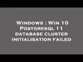 Windows Win 10 Postgresql 11 database cluster initialisation failed