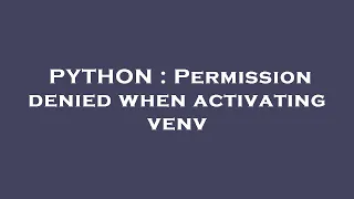 PYTHON Permission denied when activating venv