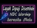Download Lagu Layak Dipuji Disembah – NDC Worship - Male ( KARAOKE HQ Audio )