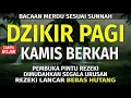 Download Lagu DZIKIR PAGI Pembuka Rezeki Hari kamis Doa \u0026 Surah-surah Anjuran Dihafal Untuk Urusan Dunia Akhirat