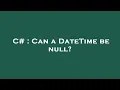 C Can a DateTime be null