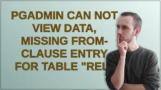 PGAdmin can not view data missing FROM-clause entry for table rel