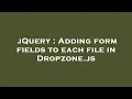 jQuery Adding form fields to each file in Dropzone js