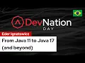 From Java 11 to Java 17 and beyond DevNation Day LATAM
