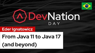From Java 11 to Java 17 and beyond DevNation Day LATAM