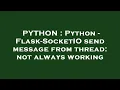PYTHON Python - Flask-SocketIO send message from thread not always working