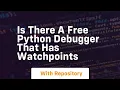 Is there a free python debugger that has watchpoints