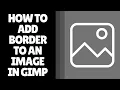 How to Add Border to an Image in GIMP - Easy Step-by-Step Guide