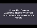 NodeJS Debug jasmine tests written in typescript node in vs code