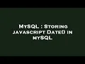 MySQL Storing javascript Date in mySQL