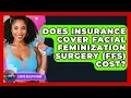 Does Insurance Cover Facial Feminization Surgery FFS Cost - LGBTQ Health Guide