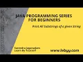 Print All Substrings of a given String Java Program to print all substrings for a String