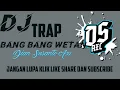 Download Lagu Dj  trap bang bang wetan Dian susanto axl