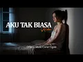 Lagu ALDA - AKU TAK BIASA | VERSI TERBARU ( COVER TIGATE )