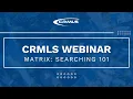 CRMLS Webinar Matrix Searching 101