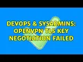 DevOps SysAdmins OpenVPN TLS key negotiation failed 2 Solutions