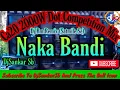 Download Lagu Naka Bandi (Ca20 2000W Dot Competition Mix-2019) Dj Bm Remix (Satmile Se) || DjSankar Sb