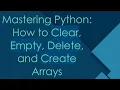 Mastering Python How to Clear Empty Delete and Create Arrays