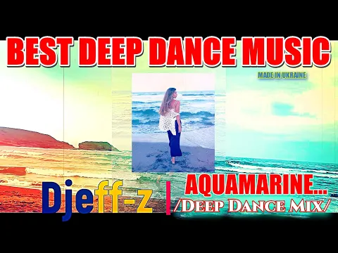 Download MP3 Best Deep Dance Music... Djeff-z -- Aquamarine... (Deep Dance Mix)... NEW 2024