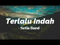 Download Lagu Terlalu Indah - Setia Band | Lirik