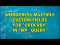 Wordpress Multiple custom fields for orderby in WP - Query 3 Solutions