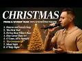 Lagu Christmas Praise and Worship Songs To Fill Your Home  - Steven Moctezuma