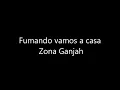 Fumando vamos a casa-Zona Ganjah (Letra)