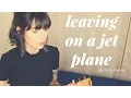 Download Lagu Leaving on a Jet Plane by John Denver (A Cover)