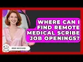 Where Can I Find Remote Medical Scribe Job Openings - Admin Career Guide