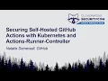 Securing Self-Hosted GitHub Actions with Kubernetes Actions-Runner-Controller - Natalie Somersall