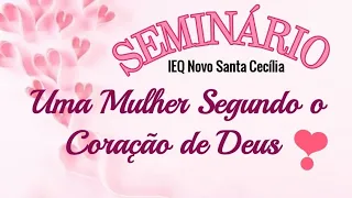 Seminário de Mulheres - Tema: "Uma Mulher Segundo o Coração de Deus" 10/04/2021