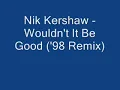 Nik Kershaw - Wouldn't It Be Good ('98 Remix)