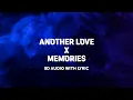 Another Love x Memories | Lyrics | 8D Audio