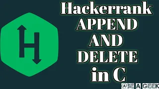 Append and delete hackerrank solution in c BE A GEEK Hindi