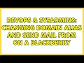 DevOps SysAdmins Changing domain alias and send mail from on a Blackberry